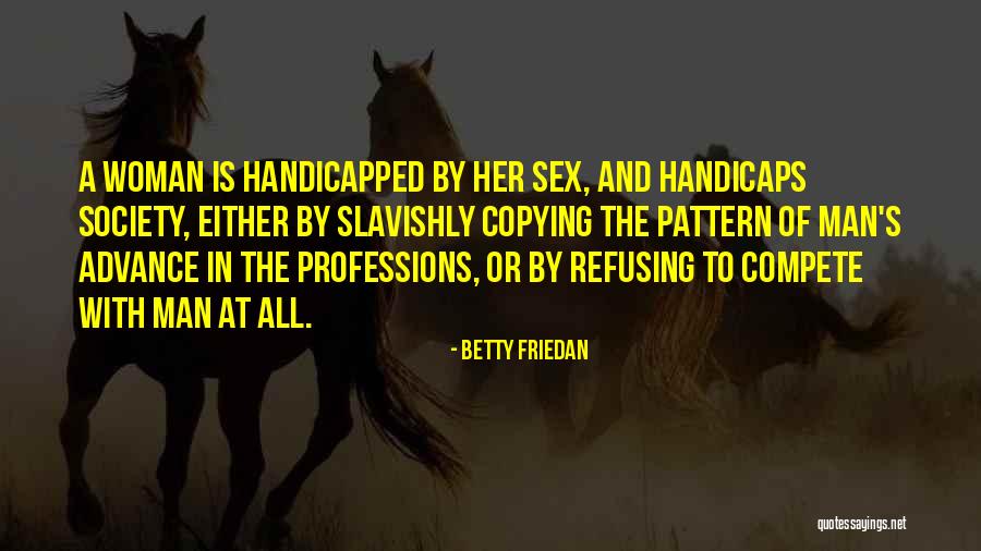 Handicapped Quotes By Betty Friedan Handicapped Quotes By Betty Friedan