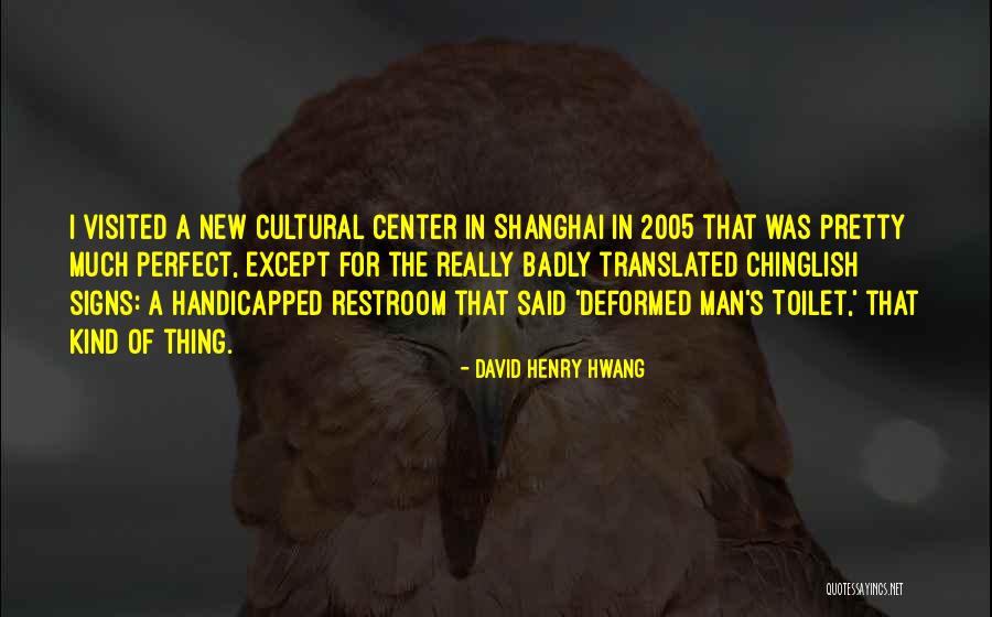 Handicapped Quotes By David Henry Hwang Handicapped Quotes By David Henry Hwang