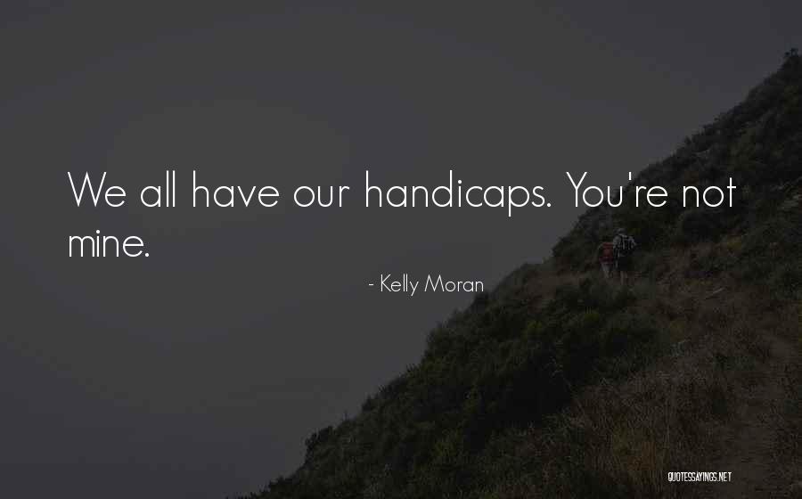 Handicapped Quotes By Kelly Moran Handicapped Quotes By Kelly Moran