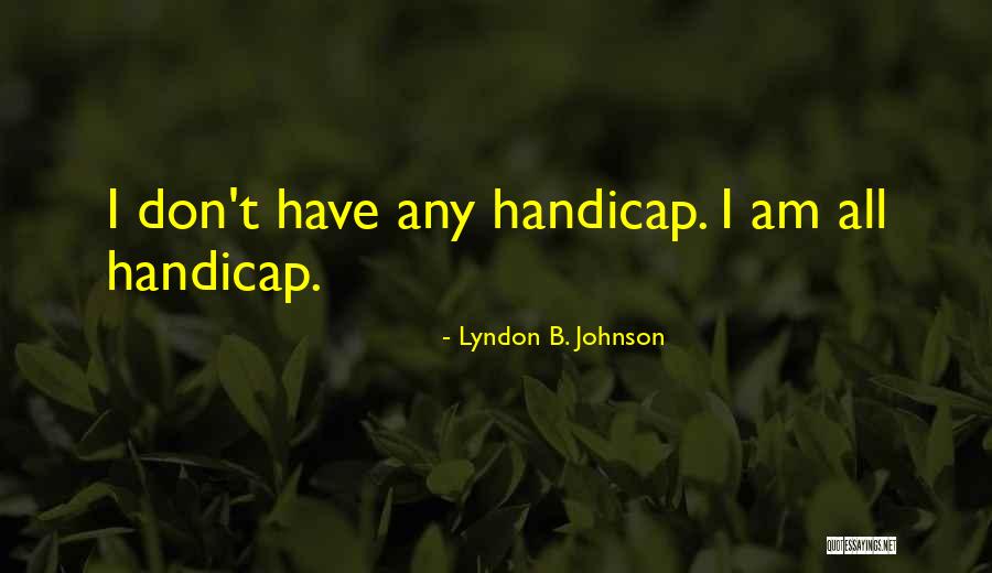 Handicaps In Golf Quotes By Lyndon B. Johnson Handicaps In Golf Quotes By Lyndon B. Johnson
