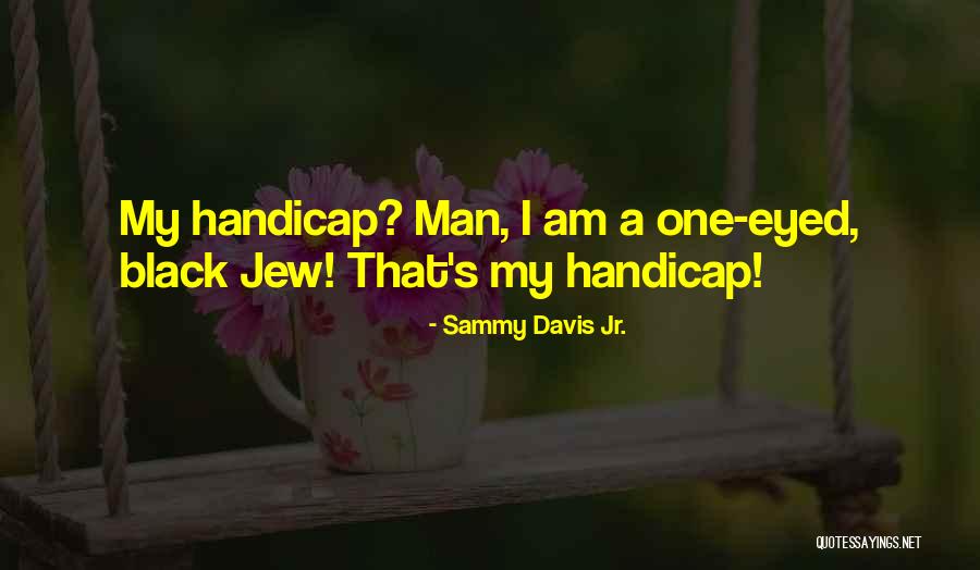 Handicaps Inc Quotes By Sammy Davis Jr. Handicaps Inc Quotes By Sammy Davis Jr.