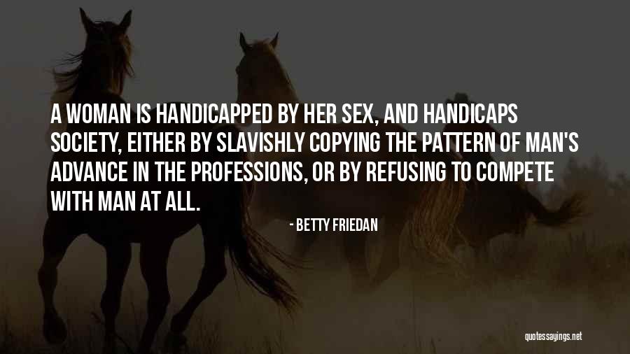 Handicaps Quotes By Betty Friedan Handicaps Quotes By Betty Friedan