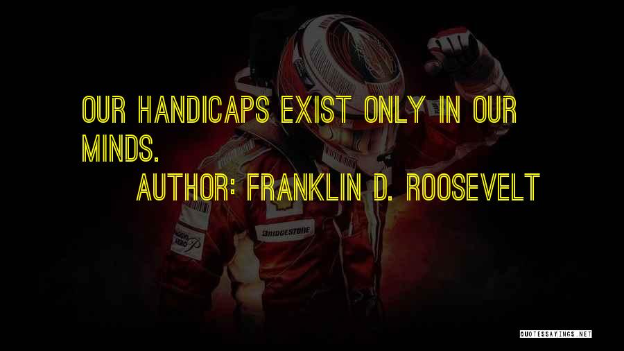 Handicaps Quotes By Franklin D. Roosevelt