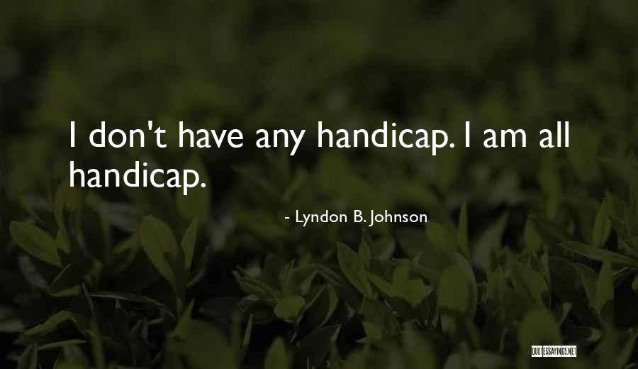 Handicaps Quotes By Lyndon B. Johnson