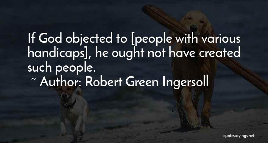 Handicaps Quotes By Robert Green Ingersoll