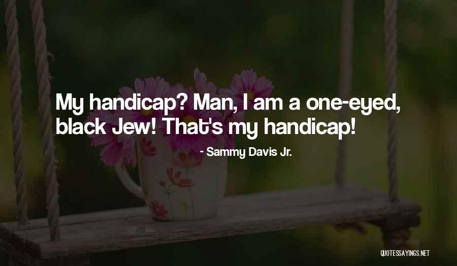 Handicaps Quotes By Sammy Davis Jr. Handicaps Quotes By Sammy Davis Jr.