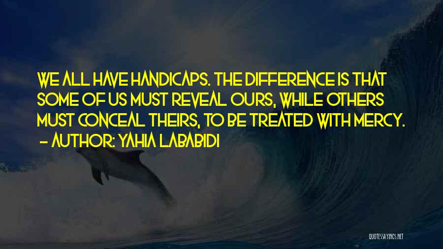 Handicaps Quotes By Yahia Lababidi