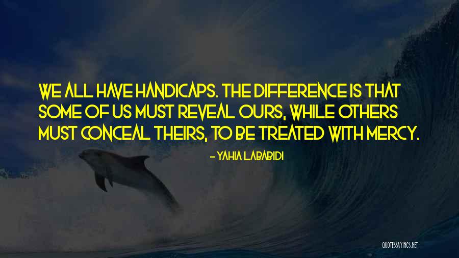 Handicaps Quotes By Yahia Lababidi