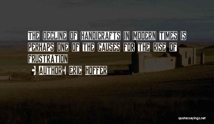 Handicrafts Quotes By Eric Hoffer