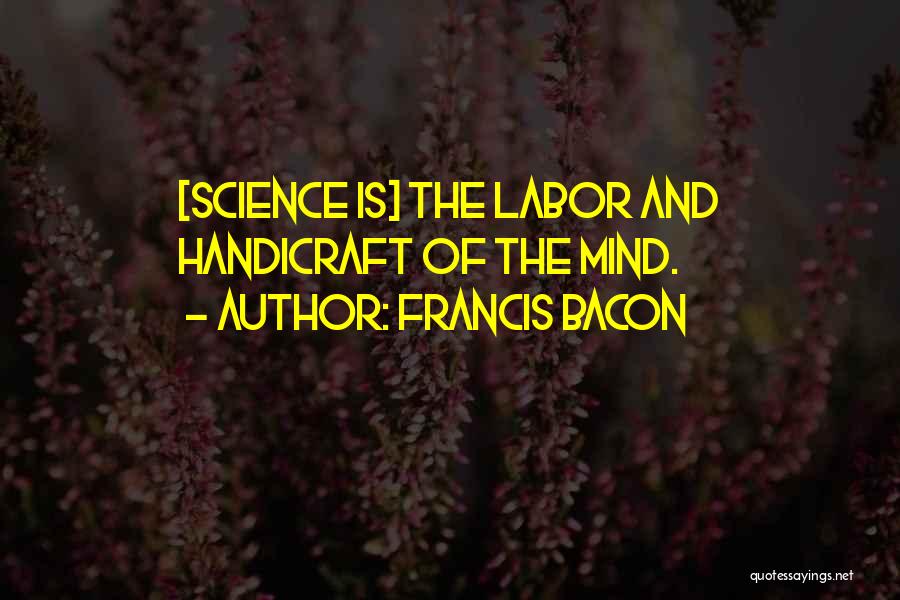 Handicrafts Quotes By Francis Bacon