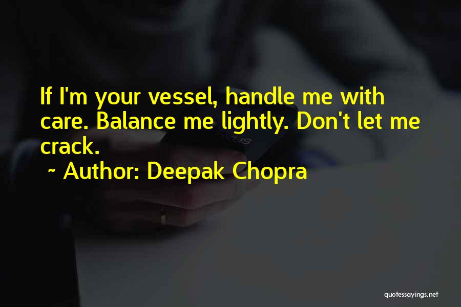 Handle Me With Care Quotes By Deepak Chopra
