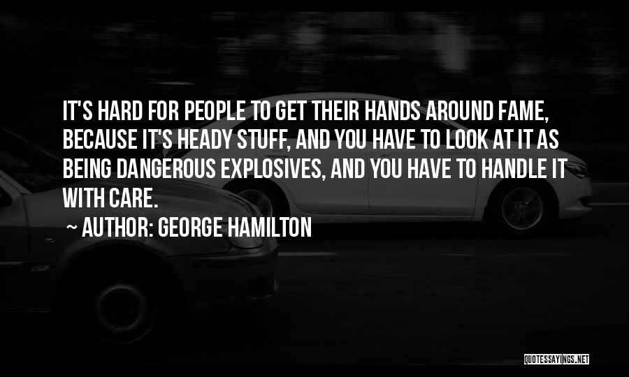 Handle Me With Care Quotes By George Hamilton