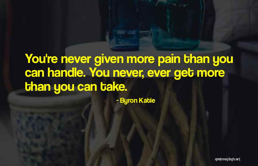 Handle Pain Quotes By Byron Katie