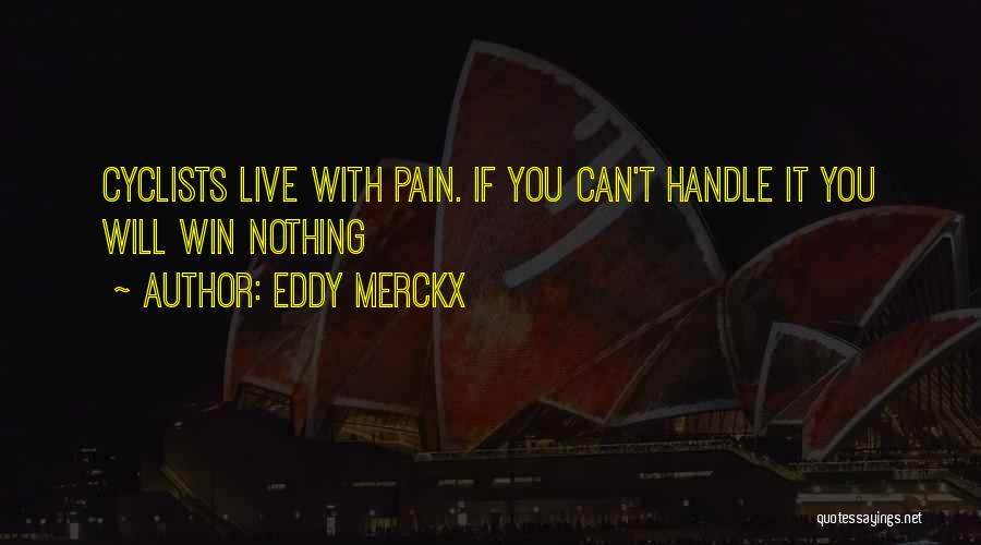 Handle Pain Quotes By Eddy Merckx