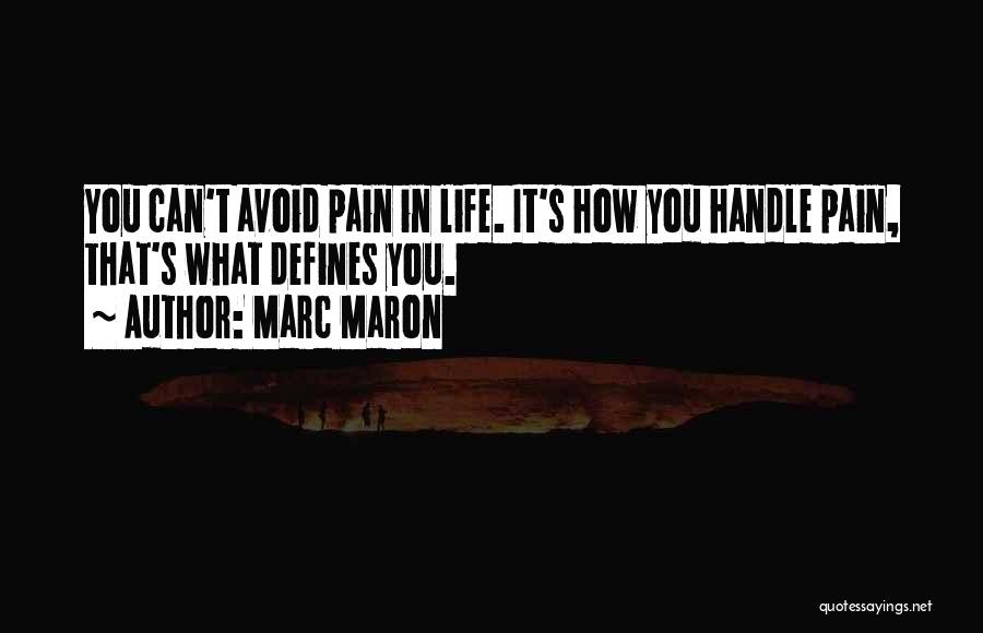 Handle Pain Quotes By Marc Maron