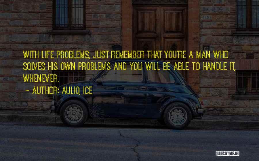 Handle Problems Quotes By Auliq Ice