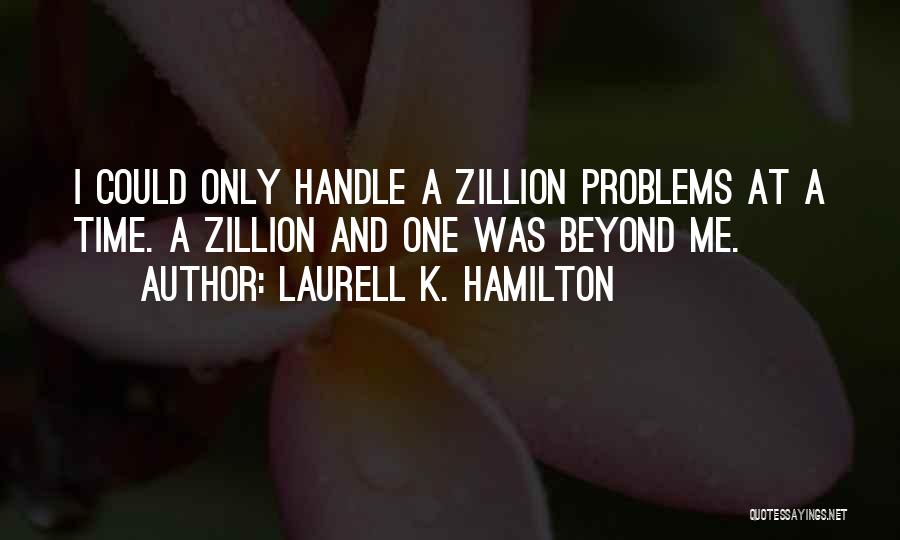 Handle Problems Quotes By Laurell K. Hamilton