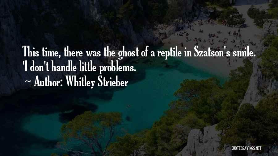 Handle Problems Quotes By Whitley Strieber