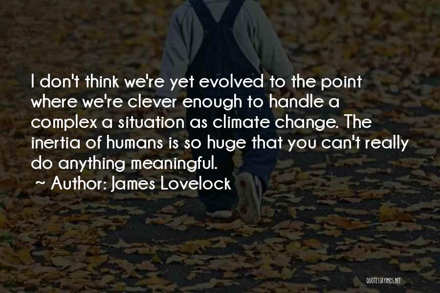 Handle Situation Quotes By James Lovelock