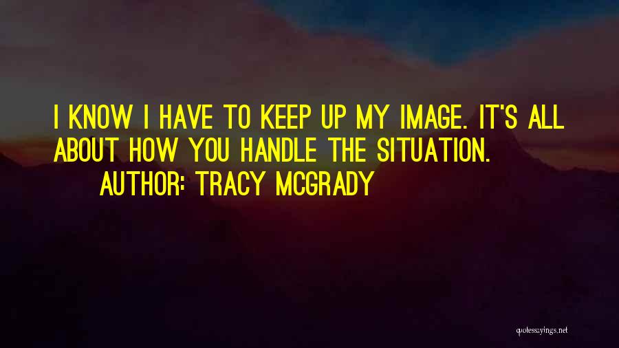 Handle Situation Quotes By Tracy McGrady