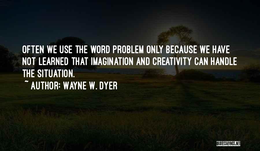 Handle Situation Quotes By Wayne W. Dyer