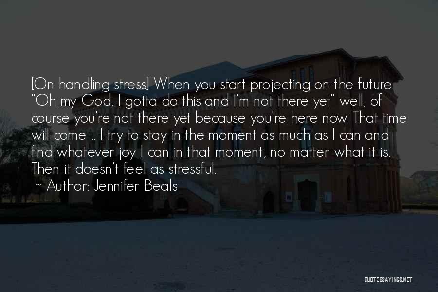 Handling Stress Quotes By Jennifer Beals