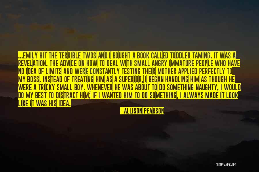 Handling Terrible Twos Quotes By Allison Pearson Handling Terrible Twos Quotes By Allison Pearson