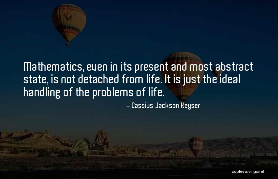 Handling Your Own Problems Quotes By Cassius Jackson Keyser Handling Your Own Problems Quotes By Cassius Jackson Keyser