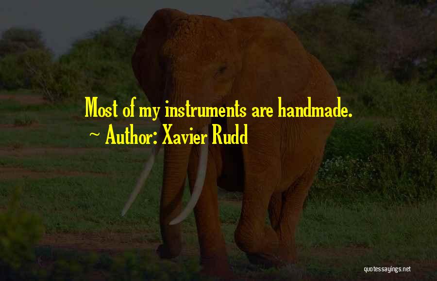 Handmade Things Quotes By Xavier Rudd