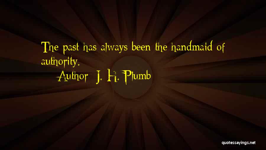 Handmaid's Quotes By J. H. Plumb