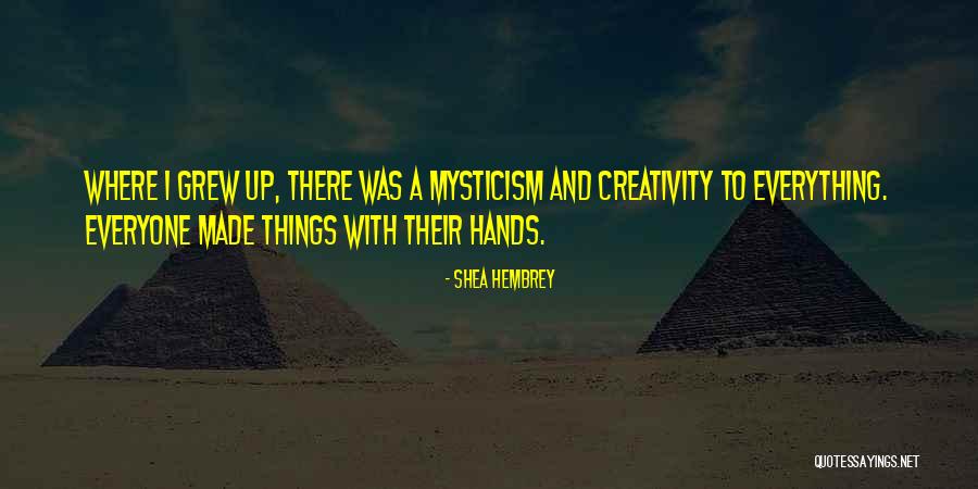 Hands And Creativity Quotes By Shea Hembrey Hands And Creativity Quotes By Shea Hembrey