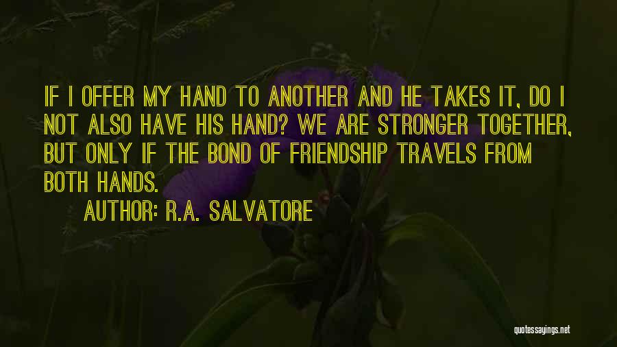 Hands And Friendship Quotes By R.A. Salvatore