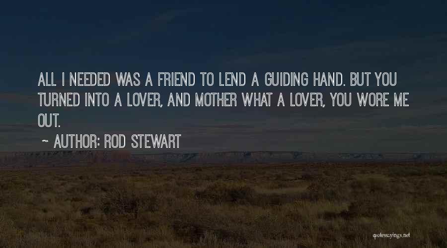 Hands And Friendship Quotes By Rod Stewart