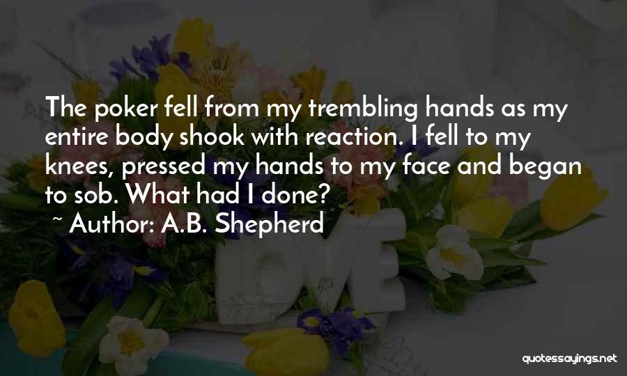 Hands And Knees Quotes By A.B. Shepherd