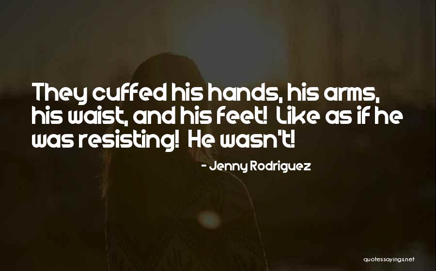 Hands Cuffed Quotes By Jenny Rodriguez Hands Cuffed Quotes By Jenny Rodriguez