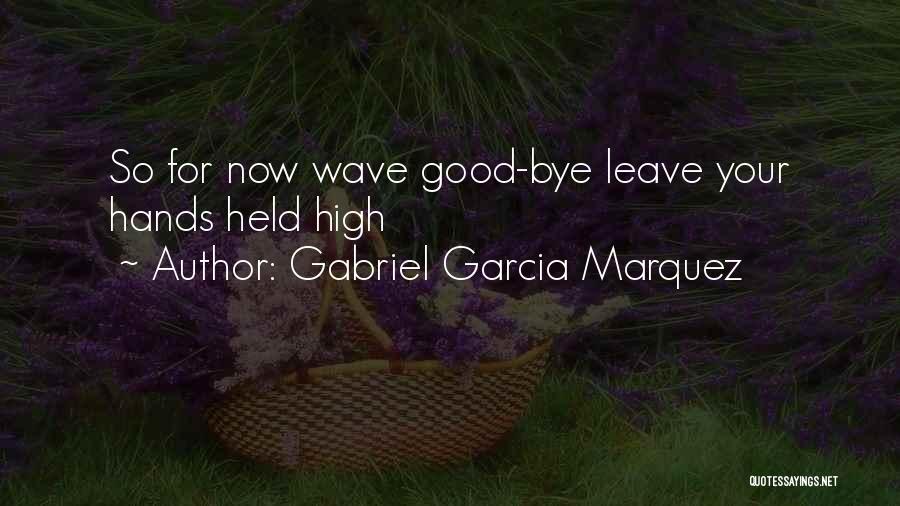 Hands Held High Quotes By Gabriel Garcia Marquez