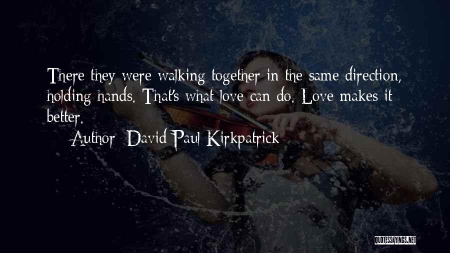 Hands Love Quotes By David Paul Kirkpatrick