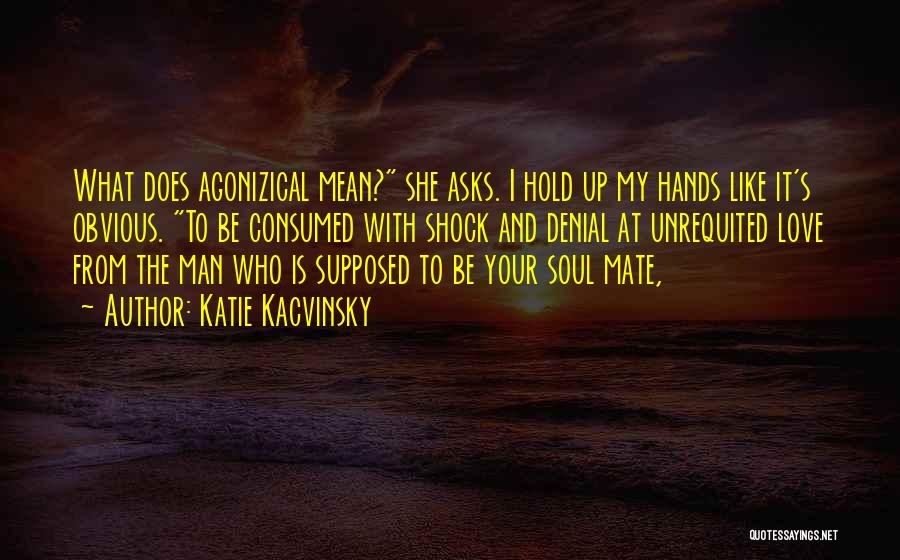 Hands Love Quotes By Katie Kacvinsky