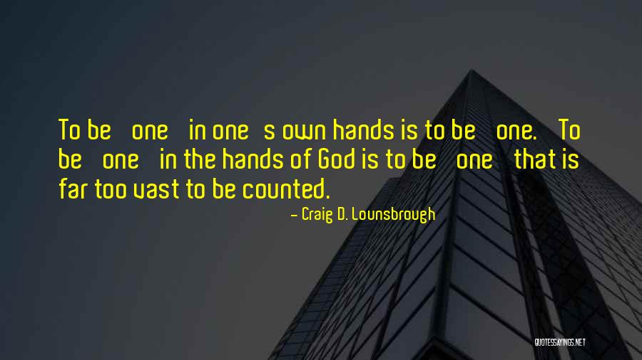 Hands Of God Quotes By Craig D. Lounsbrough Hands Of God Quotes By Craig D. Lounsbrough