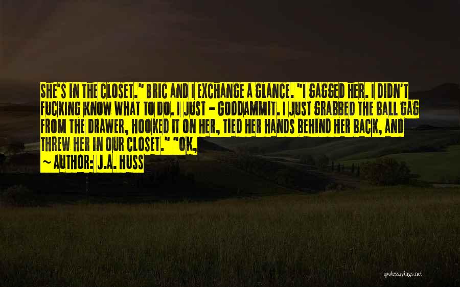 Hands Tied Quotes By J.A. Huss