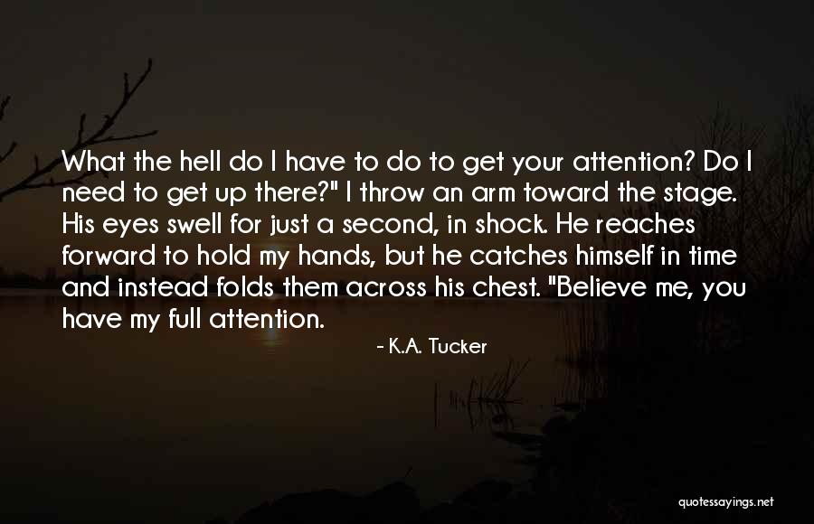 Hands To Hold Quotes By K.A. Tucker Hands To Hold Quotes By K.A. Tucker