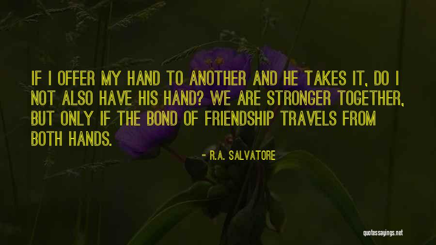 Hands Together Quotes By R.A. Salvatore Hands Together Quotes By R.A. Salvatore