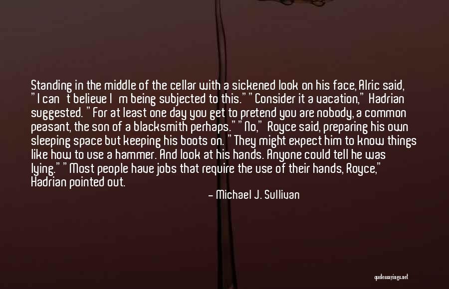 Hands With Calluses Quotes By Michael J. Sullivan Hands With Calluses Quotes By Michael J. Sullivan