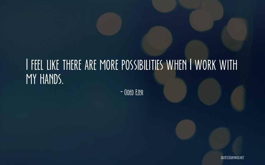 Hands Work Quotes By Oded Ezer Hands Work Quotes By Oded Ezer