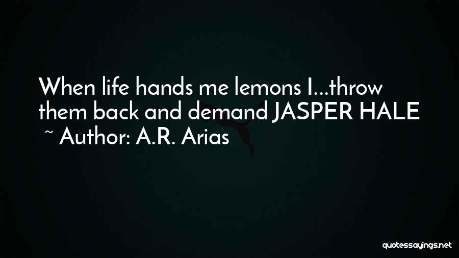 Hands You Lemons Quotes By A.R. Arias