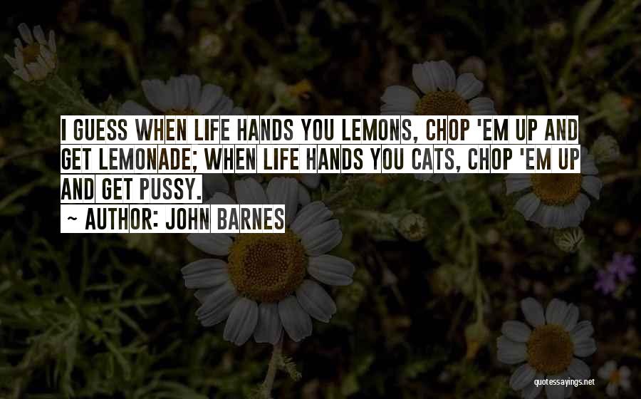 Hands You Lemons Quotes By John Barnes