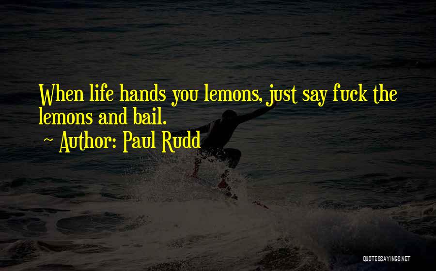 Hands You Lemons Quotes By Paul Rudd