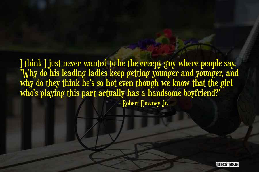 Handsome Boyfriend Quotes By Robert Downey Jr.