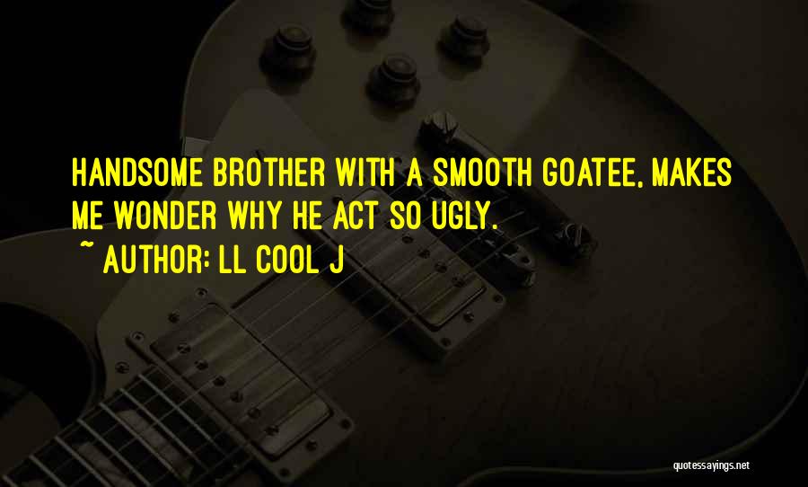 Handsome Brother Quotes By LL Cool J