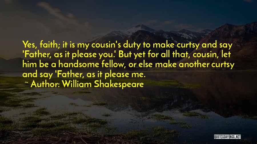 Handsome Cousin Quotes By William Shakespeare